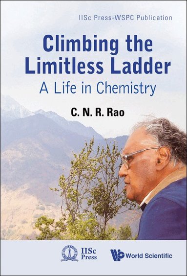 C N R Rao - CLIMBING THE LIMITLESS LADDER: A LIFE IN CHEMISTRY, Häftad