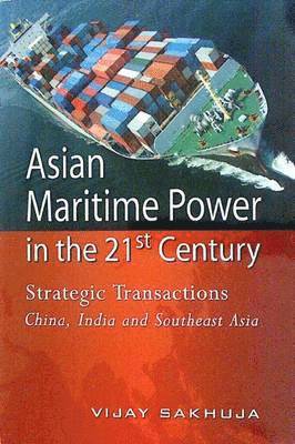 Vijay Sakhuja - Asian Maritime Power in the 21st Century, Häftad
