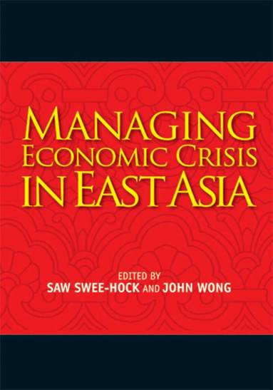 Saw Swee-Hock, John Wong - Managing Economic Crisis in East Asia, Inbunden