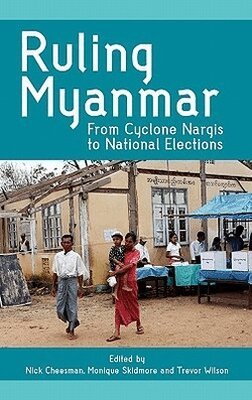 Nick Cheesman, Monique Skidmore, Trevor Wilson - Ruling Myanmar, Inbunden