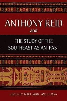 Geoff Wade, Li Tana - Anthony Reid and the Study of the Southeast Asian Past, Häftad