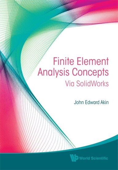 John Edward Akin - FINITE ELEMENT ANALYSIS CONCEPTS: VIA SOLIDWORKS, Inbunden