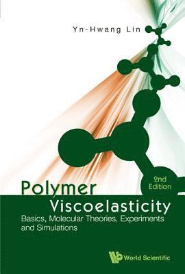 Polymer Viscoelasticity: Basics, Molecular Theories, Experiments And Simulations (2nd Edition) 1