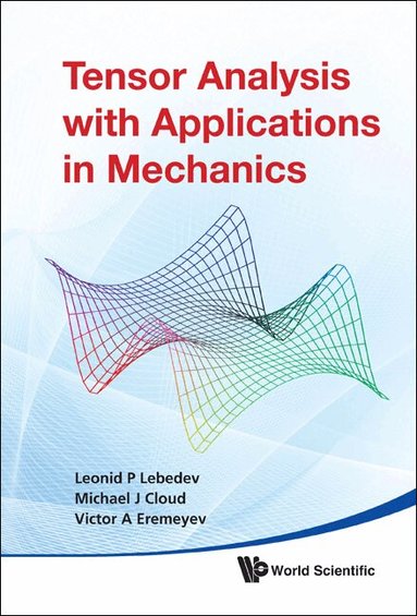 Leonid P Lebedev, Michael J Cloud, Victor A Eremeyev - TENSOR ANALYSIS WITH APPLICATIONS IN MECHANICS, Inbunden