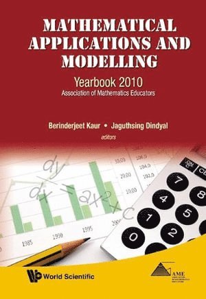 KAUR BERINDERJEET, Kaur Berinderjeet, Berinderjeet Kaur, Jaguthsing Dindyal, S'pore) Kaur, Berinderjeet (Ntu, S'pore) Dindyal, Jaguthsing (Ntu - Mathematical Applications And Modelling: Yearbook 2010, Association Of Mathematics Educators, Inbunden