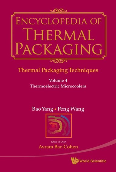 Bao Yang, Peng Wang, Avram Bar-Cohen - ENCYCLOPEDIA OF THERMAL PACKAGING, SET 1: THERMAL PACKAGING TECHNIQUES - VOLUME 4: THERMOELECTRIC MICROCOOLERS, Inbunden