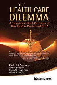 bokomslag Health Care Dilemma, The: A Comparison Of Health Care Systems In Three European Countries And The Us