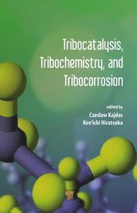 bokomslag Tribocatalysis, Tribochemistry, and Tribocorrosion