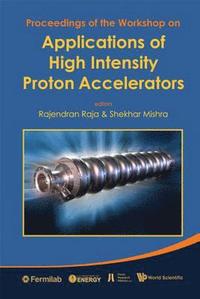 bokomslag Applications Of High Intensity Proton Accelerators - Proceedings Of The Workshop