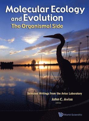 Molecular Ecology And Evolution: The Organismal Side: Selected Writings From The Avise Laboratory 1