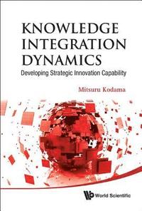 bokomslag Knowledge Integration Dynamics: Developing Strategic Innovation Capability