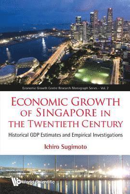 bokomslag Economic Growth Of Singapore In The Twentieth Century: Historical Gdp Estimates And Empirical Investigations