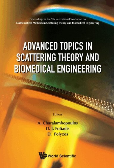 CHARALAMBOPOULOS A, A Charalambopoulos, D I Fotiadis, D Polyzos - ADVANCED TOPICS IN SCATTERING THEORY AND BIOMEDICAL ENGINEERING - PROCEEDINGS OF THE 9TH INTERNATIONAL WORKSHOP ON MATHEMATICAL METHODS IN SCATTERING THEORY AND BIOMEDICAL ENGINEERING, Inbunden