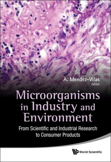 Mendez-Vilas a, A Mendez-Vilas - MICROORGANISMS IN INDUSTRY AND ENVIRONMENT: FROM SCIENTIFIC AND INDUSTRIAL RESEARCH TO CONSUMER PRODUCTS - PROCEEDINGS OF THE III INTERNATIONAL CONFERENCE ON ENVIRONMENTAL, INDUSTRIAL AND APPLIED MICROBIOLOGY (BIOMICROWORLD2009), Inbunden