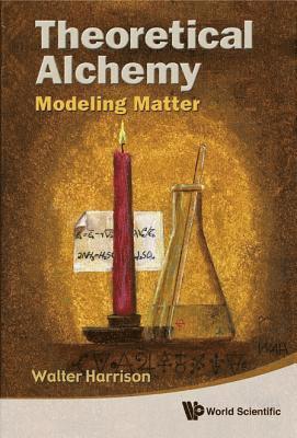 bokomslag Theoretical Alchemy: Modeling Matter