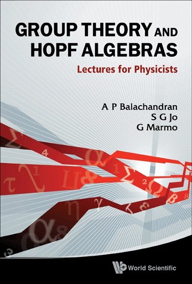 A P Balachandran, S G Jo, G Marmo - GROUP THEORY AND HOPF ALGEBRAS: LECTURES FOR PHYSICISTS, Inbunden