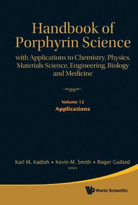 Handbook Of Porphyrin Science: With Applications To Chemistry, Physics, Materials Science, Engineering, Biology And Medicine - Volume 12: Applications