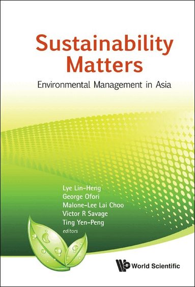 Lye Lin Heng, Lin-Heng Lye, George Ofori, Lai Choo Malone-Lee, Victor R Savage, Yen-Peng Ting - SUSTAINABILITY MATTERS: ENVIRONMENTAL MANAGEMENT IN ASIA, Inbunden