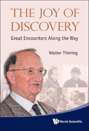 Walter Thirring, Switzerland) Thirring, Walter (Univ Of Vienna, Austria & Cern, THIRRING WALTER, Thirring Walter - Joy Of Discovery, The: Great Encounters Along The Way, Inbunden