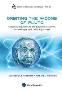 bokomslag Orbiting The Moons Of Pluto: Complex Solutions To The Einstein, Maxwell, Schrodinger And Dirac Equations