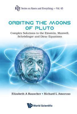 Orbiting The Moons Of Pluto: Complex Solutions To The Einstein, Maxwell, Schrodinger And Dirac Equations 1