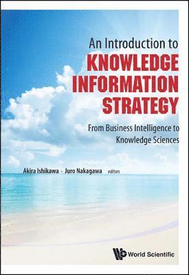 bokomslag Introduction To Knowledge Information Strategy, An: From Business Intelligence To Knowledge Sciences