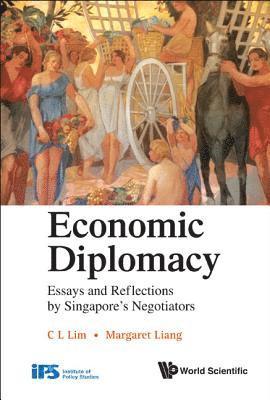 Economic Diplomacy: Essays And Reflections By Singapore's Negotiators 1