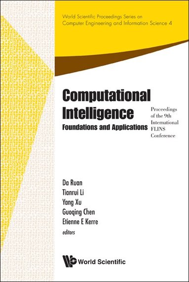 Ruan Da, Da Ruan, Tianrui Li, Yang Xu, Guoqing Chen, Etienne E Kerre - COMPUTATIONAL INTELLIGENCE: FOUNDATIONS AND APPLICATIONS - PROCEEDINGS OF THE 9TH INTERNATIONAL FLINS CONFERENCE, Inbunden