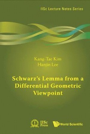 Kang-tae Kim, Hanjin Lee, Korea) Kim, Kang-tae (Pohang Univ Of Sci & Tech, Korea) Lee, Hanjin (Handong Global Univ, Kang-Tae Kim, KIM KANG-TAE, Kim Kang-Tae - Schwarz's Lemma From A Differential Geometric Viewpoint, Inbunden