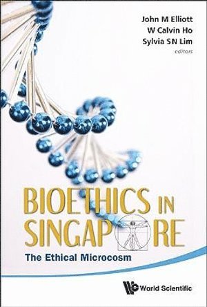 ELLIOTT JOHN M, Elliott John M, John Michael Elliott, Sylvia S N Lim, Calvin Wai-loon Ho, S'pore) Elliott, John Michael (Nus, S'pore & Secretariat, Bioethics Advisory Committee, S'pore) Lim, Sylvia S N (Secretariat, Bioethics Advisory Committee, S'pore) Ho, Calvin Wai-loon (Nus, Sylvia S. N. Lim - Bioethics In Singapore: The Ethical Microcosm, Häftad