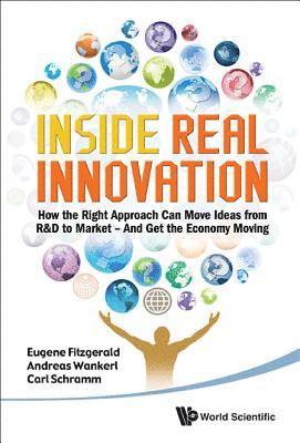 Inside Real Innovation: How The Right Approach Can Move Ideas From R&d To Market - And Get The Economy Moving