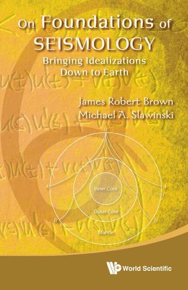 James Robert Brown, Michael A Slawinski - ON FOUNDATIONS OF SEISMOLOGY: BRINGING IDEALIZATIONS DOWN TO EARTH, Inbunden