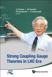 bokomslag Strong Coupling Gauge Theories In Lhc Era - Proceedings Of The Workshop In Honor Of Toshihide Maskawa's 70th Birthday And 35th Anniversary Of Dynamical Symmetry Breaking In Scgt