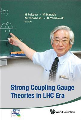 Strong Coupling Gauge Theories In Lhc Era - Proceedings Of The Workshop In Honor Of Toshihide Maskawa's 70th Birthday And 35th Anniversary Of Dynamical Symmetry Breaking In Scgt 1