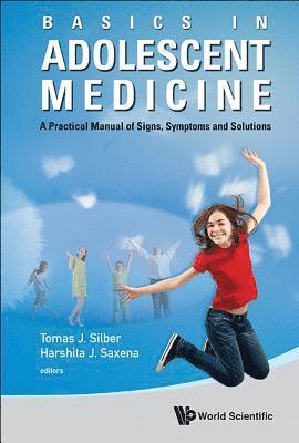 Basics In Adolescent Medicine: A Practical Manual Of Signs, Symptoms And Solutions 1