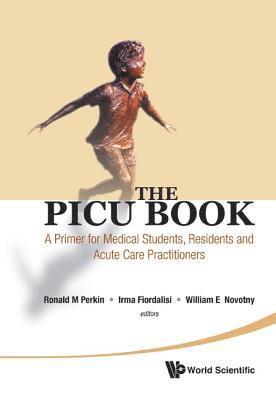 Picu Book, The: A Primer For Medical Students, Residents And Acute Care Practitioners 1