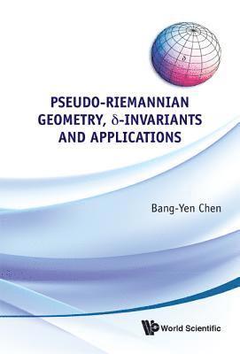 Pseudo-riemannian Geometry, Delta-invariants And Applications 1