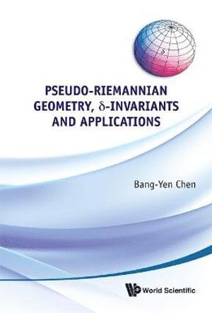 Bang-yen Chen, Usa) Chen, Bang-yen (Michigan State Univ, Bang-Yen Chen, CHEN BANG-YEN, Chen Bang-Yen - Pseudo-riemannian Geometry, Delta-invariants And Applications, Inbunden