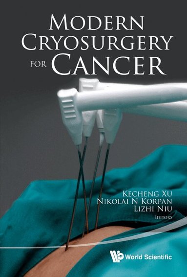 Xu Kecheng, Kecheng Xu, Nikolai N Korpan, Lizhi Niu - MODERN CRYOSURGERY FOR CANCER, Inbunden