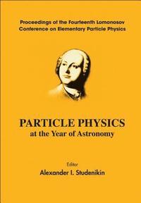 bokomslag Particle Physics At The Year Of Astronomy - Proceedings Of The Fourteenth Lomonosov Conference On Elementary Particle Physics