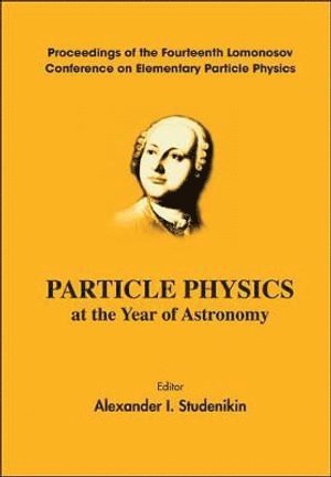 bokomslag Particle Physics At The Year Of Astronomy - Proceedings Of The Fourteenth Lomonosov Conference On Elementary Particle Physics