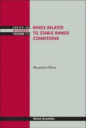 Huanyin Chen, China) Chen, Huanyin (Hangzhou Normal Univ, CHEN HUANYIN, Chen Huanyin - Rings Related To Stable Range Conditions, Inbunden
