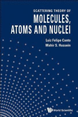 Scattering Theory Of Molecules, Atoms And Nuclei 1