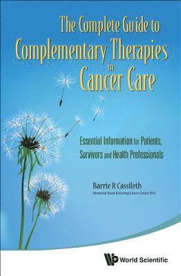 Complete Guide To Complementary Therapies In Cancer Care, The: Essential Information For Patients, Survivors And Health Professionals 1