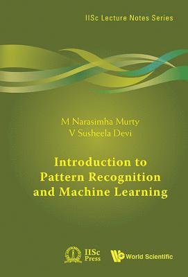 M Narasimha Murty, V Susheela Devi, India) Murty, M Narasimha (Indian Inst Of Science, India) Susheela Devi, V (Indian Inst Of Science, M. Narasimha Murty, V. Susheela Devi, MURTY M NARASIMHA, Murty M Narasimha - Introduction To Pattern Recognition And Machine Learning, Inbunden