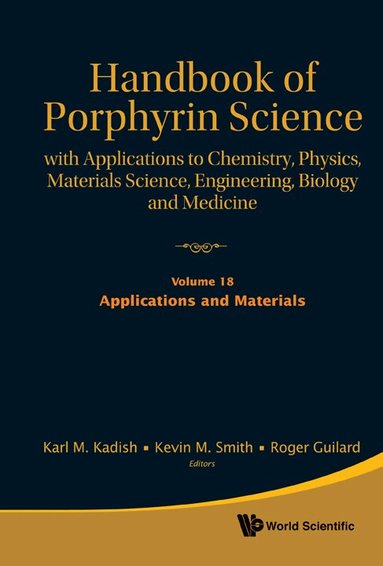 KADISH KARL M, Karl M Kadish, Kevin M Smith, Roger Guilard - HANDBOOK OF PORPHYRIN SCIENCE: WITH APPLICATIONS TO CHEMISTRY, PHYSICS, MATERIALS SCIENCE, ENGINEERING, BIOLOGY AND MEDICINE - VOLUME 18: APPLICATIONS AND MATERIALS, Inbunden