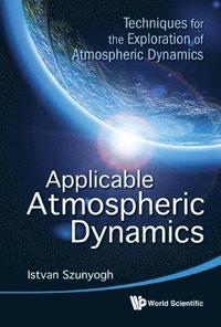 bokomslag Applicable Atmospheric Dynamics: Techniques For The Exploration Of Atmospheric Dynamics