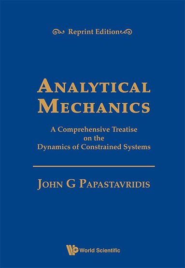 John G Papastavridis - ANALYTICAL MECHANICS: A COMPREHENSIVE TREATISE ON THE DYNAMICS OF CONSTRAINED SYSTEMS (REPRINT EDITION), Inbunden