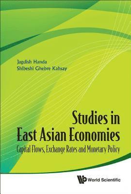 Studies In East Asian Economies: Capital Flows, Exchange Rates And Monetary Policy 1