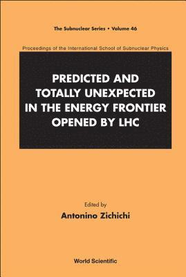 ZICHICHI ANTONINO, Antonino Zichichi, Switzerland) Zichichi, Antonino (European Physical Society, Geneva - Predicted And Totally Unexpected In The Energy Frontier Opened By Lhc - Proceedings Of The International School Of Subnuclear Physics, Inbunden